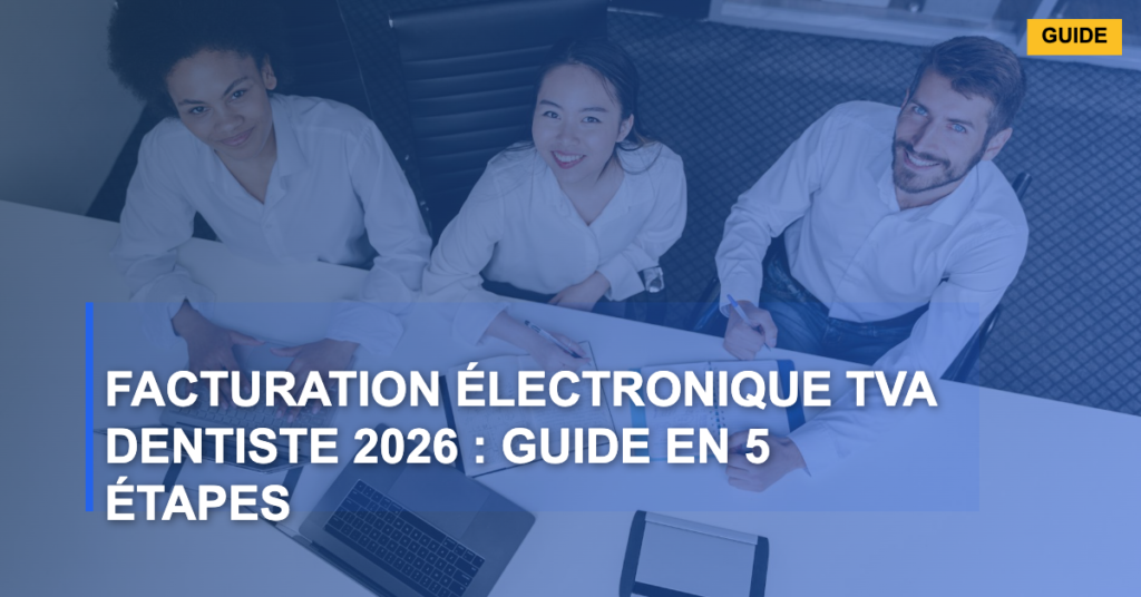 Facturation Électronique TVA Dentiste 2026 : Guide en 5 Étapes